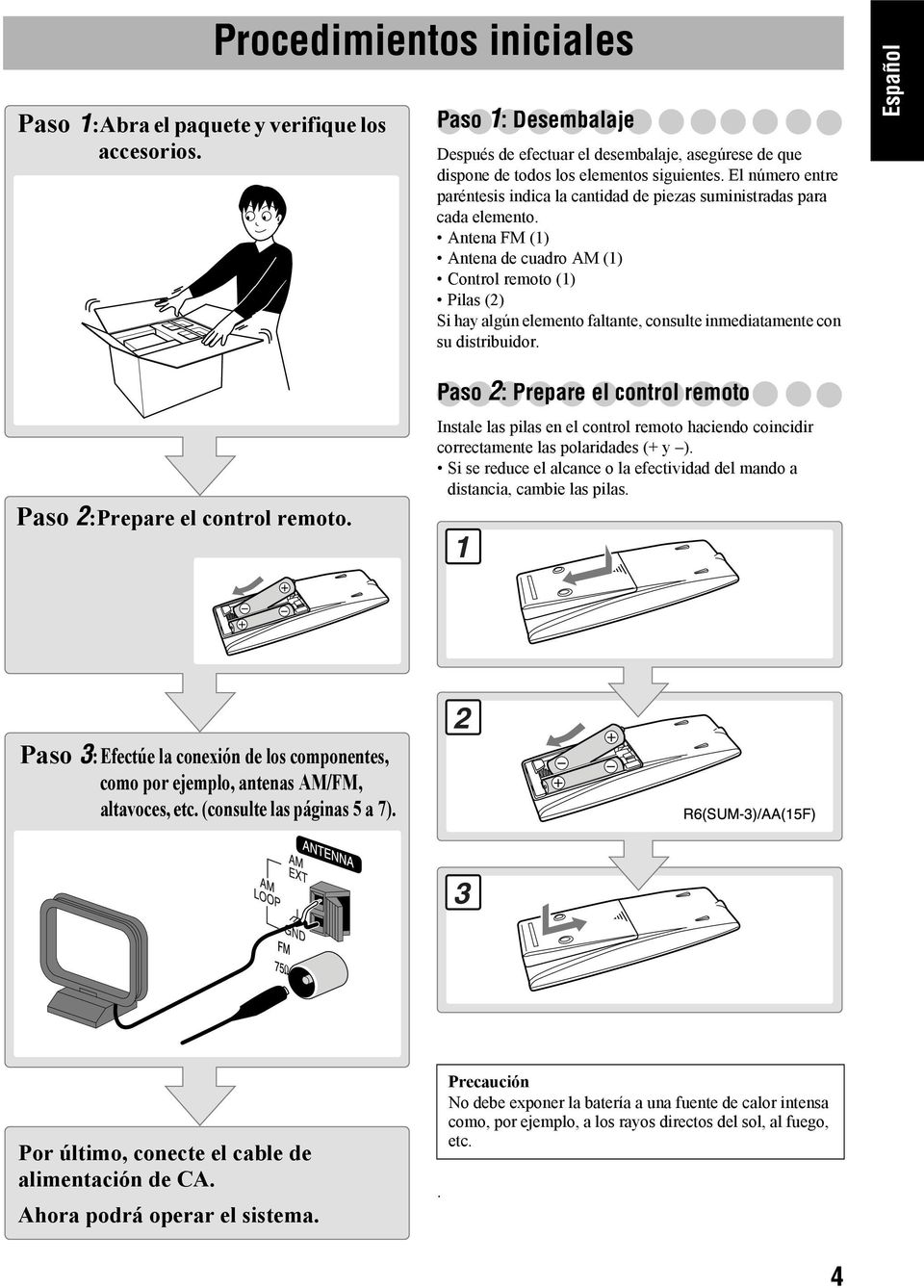 Antena FM (1) Antena de cuadro AM (1) Control remoto (1) Pilas (2) Si hay algún elemento faltante, consulte inmediatamente con su distribuidor. Español Paso 2:Prepare el control remoto.