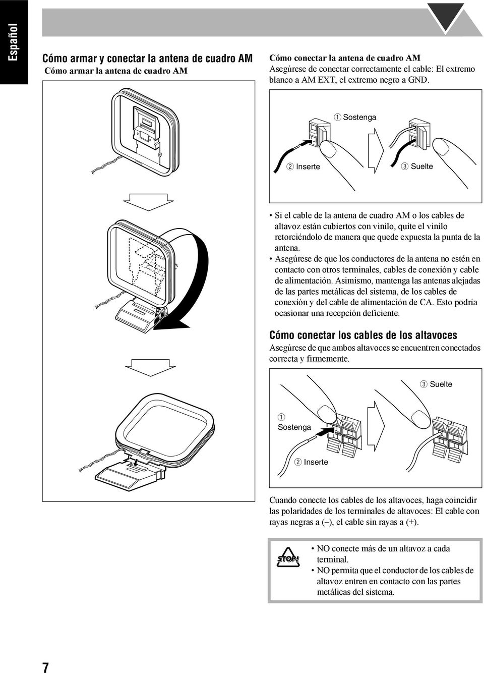 1 Sostenga 2 Inserte 3 Suelte Si el cable de la antena de cuadro AM o los cables de altavoz están cubiertos con vinilo, quite el vinilo retorciéndolo de manera que quede expuesta la punta de la