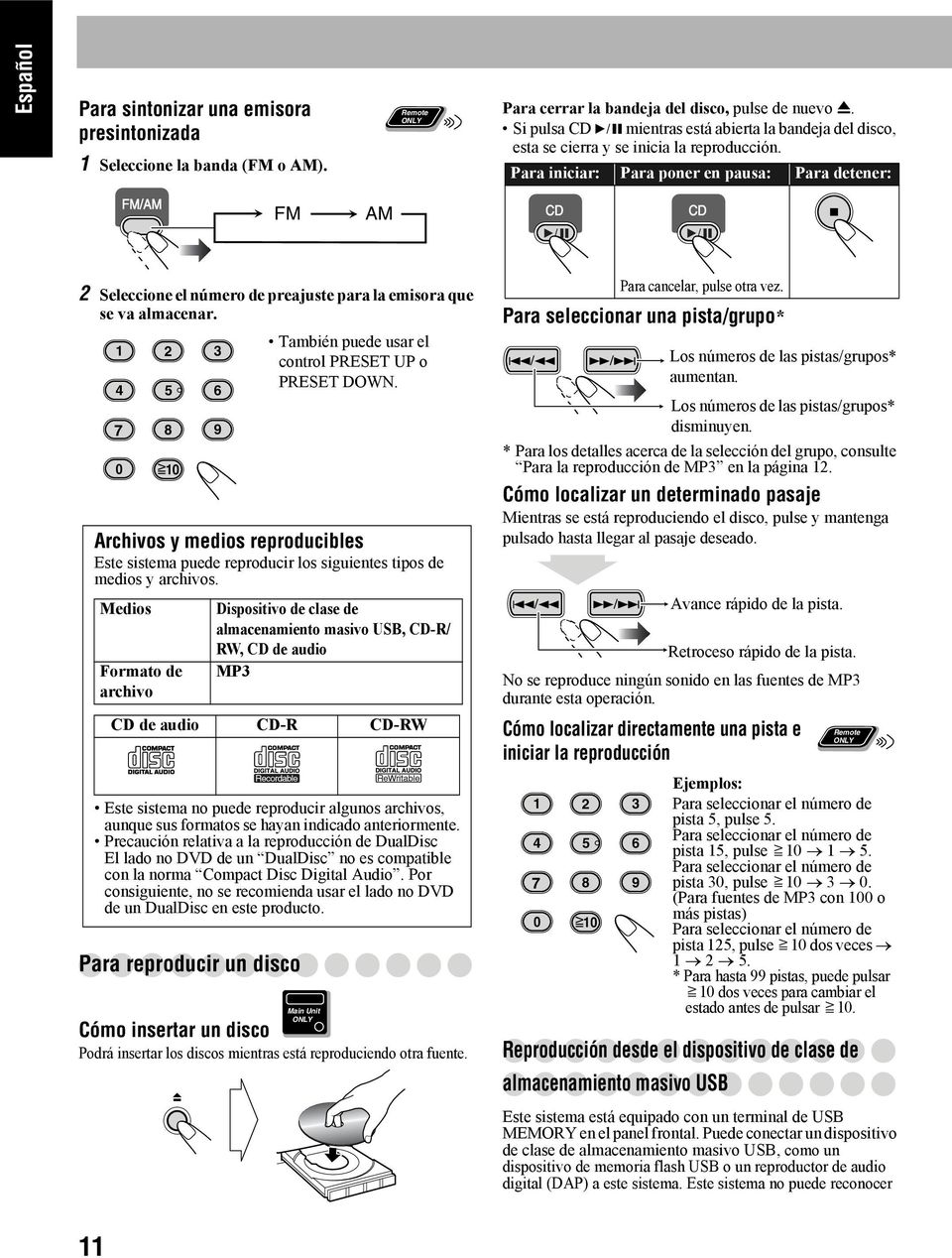 Para iniciar: Para poner en pausa: Para detener: FM AM 2 Seleccione el número de preajuste para la emisora que se va almacenar.