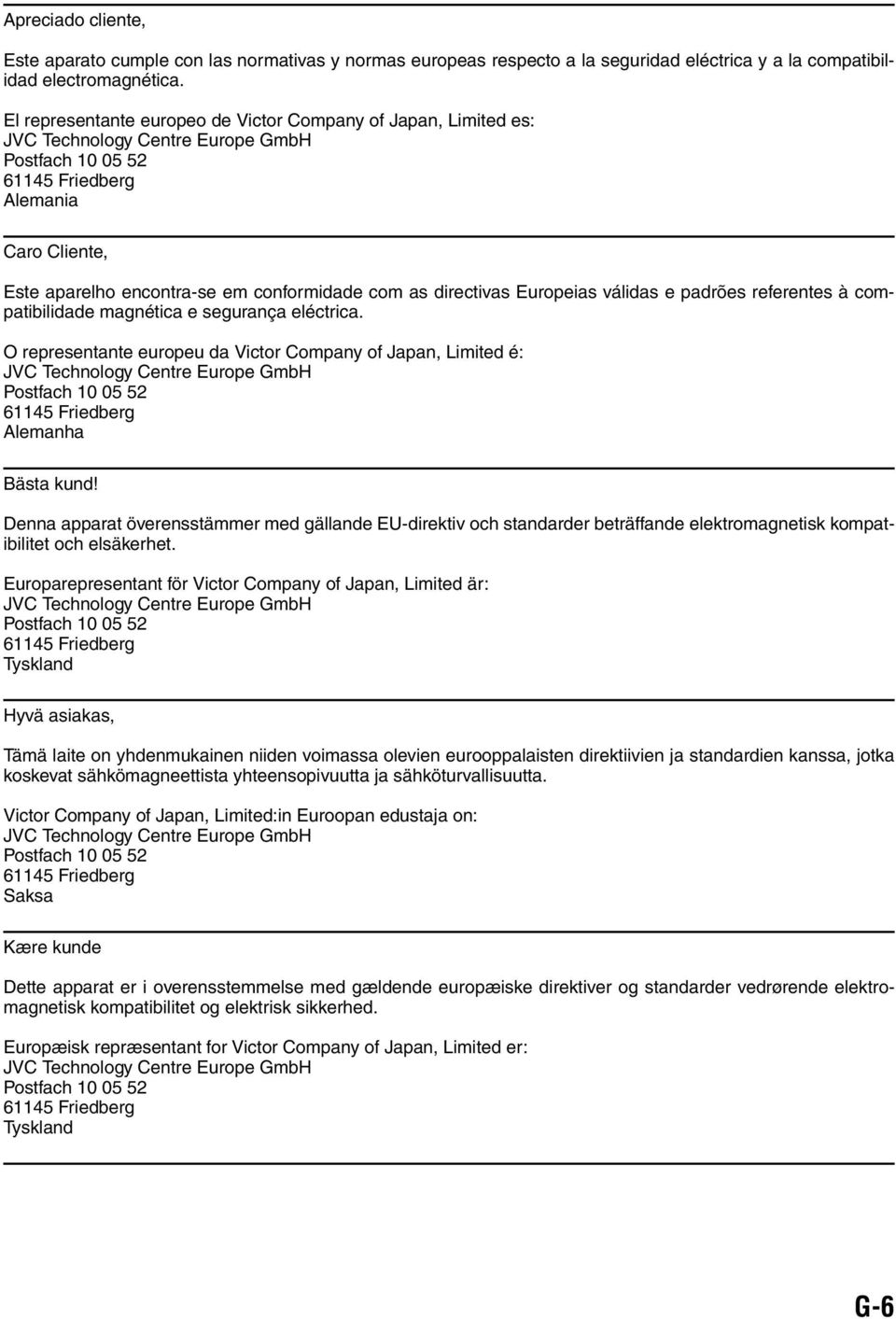 com as directivas Europeias válidas e padrões referentes à compatibilidade magnética e segurança eléctrica.