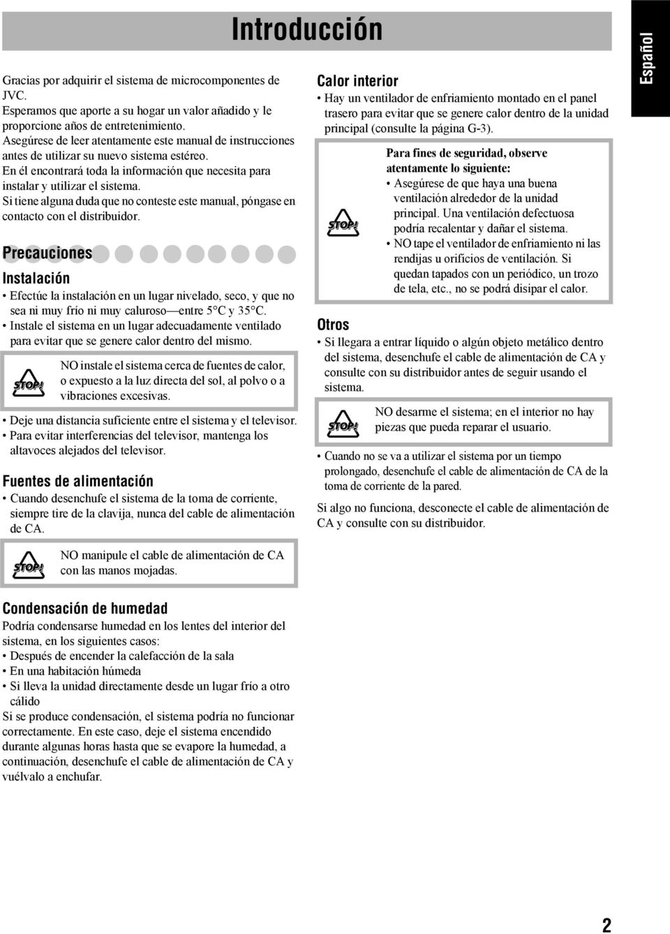 Si tiene alguna duda que no conteste este manual, póngase en contacto con el distribuidor.