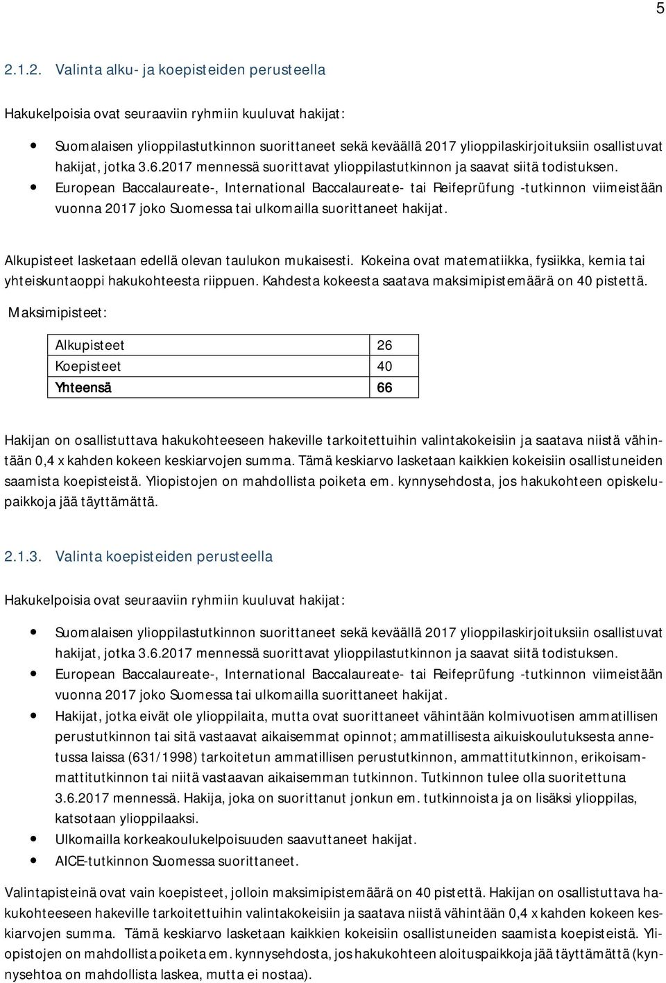 Maksimipisteet: Alkupisteet 26 Koepisteet 40 Yhteensä 66 Hakijan on osallistuttava hakukohteeseen hakeville tarkoitettuihin valintakokeisiin ja saatava niistä vähintään 0,4 x kahden kokeen