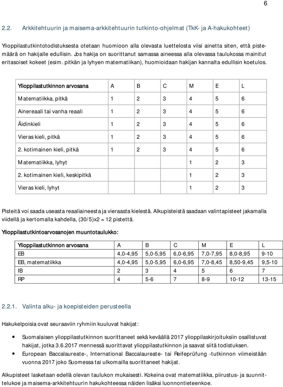 pitkän ja lyhyen matematiikan), huomioidaan hakijan kannalta edullisin koetulos.