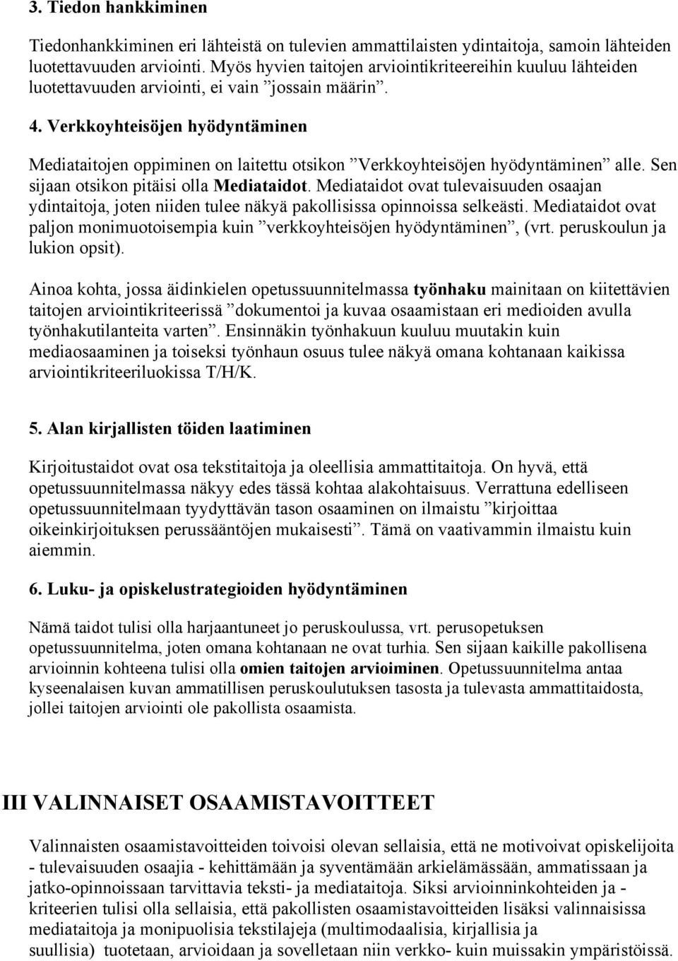 Verkkoyhteisöjen hyödyntäminen Mediataitojen oppiminen on laitettu otsikon Verkkoyhteisöjen hyödyntäminen alle. Sen sijaan otsikon pitäisi olla Mediataidot.