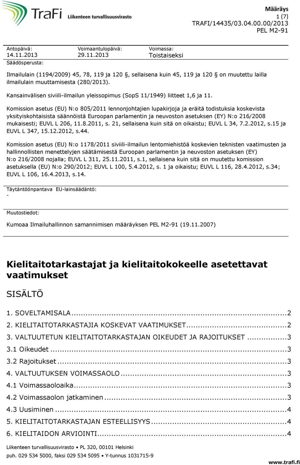 Komission asetus (EU) N:o 805/2011 lennonjohtajien lupakirjoja ja eräitä todistuksia koskevista yksityiskohtaisista säännöistä Euroopan parlamentin ja neuvoston asetuksen (EY) N:o 216/2008