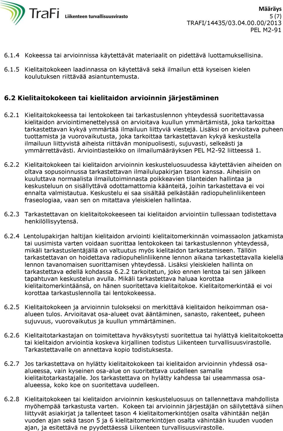 kuullun ymmärtämistä, joka tarkoittaa tarkastettavan kykyä ymmärtää ilmailuun liittyviä viestejä.