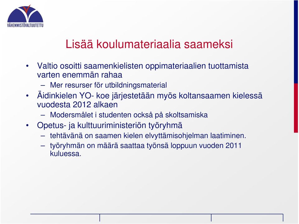 vuodesta 2012 alkaen Modersmålet i studenten också på skoltsamiska Opetus- ja kulttuuriministeriön työryhmä