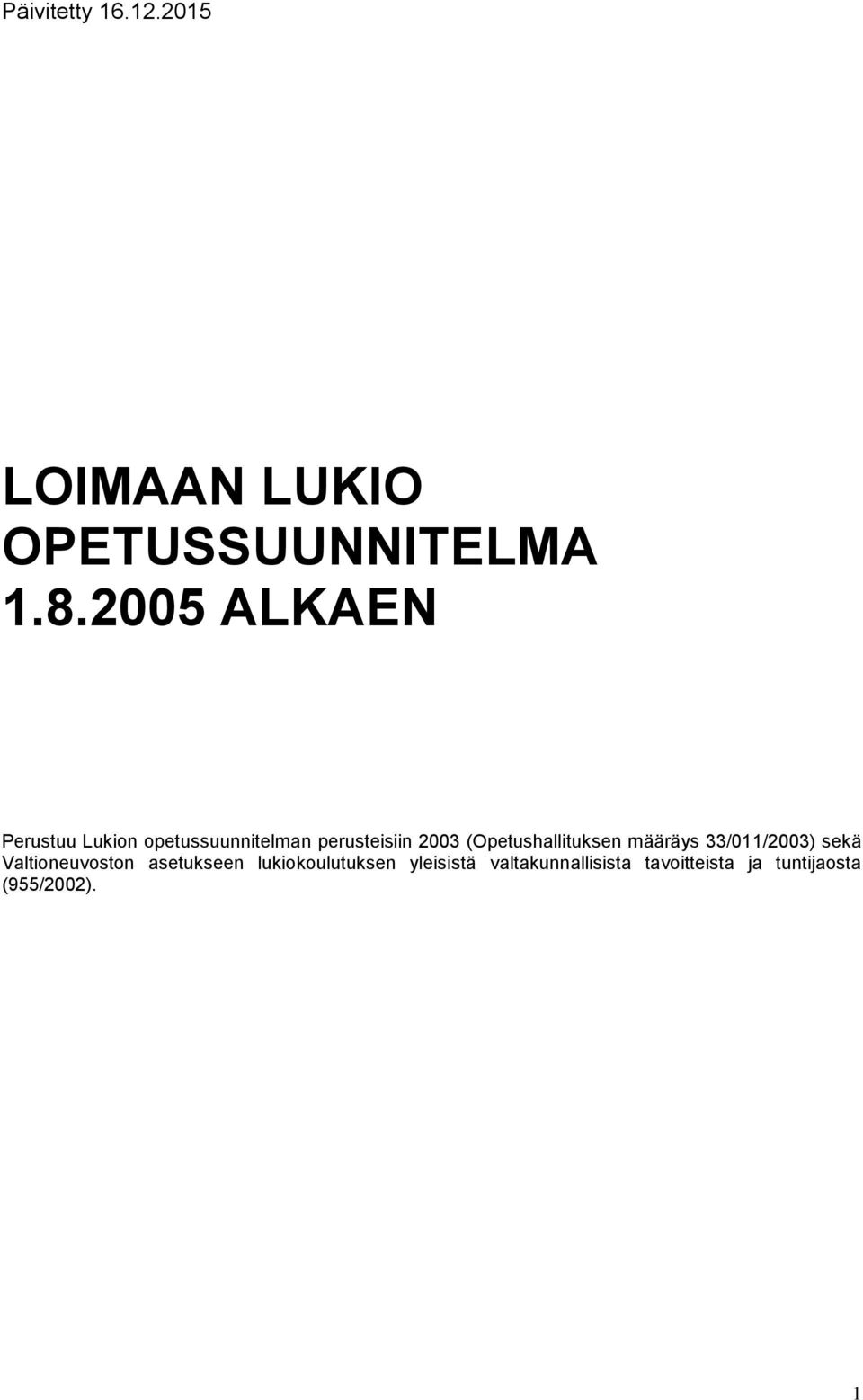 (Opetushallituksen määräys 33/011/2003) sekä Valtioneuvoston