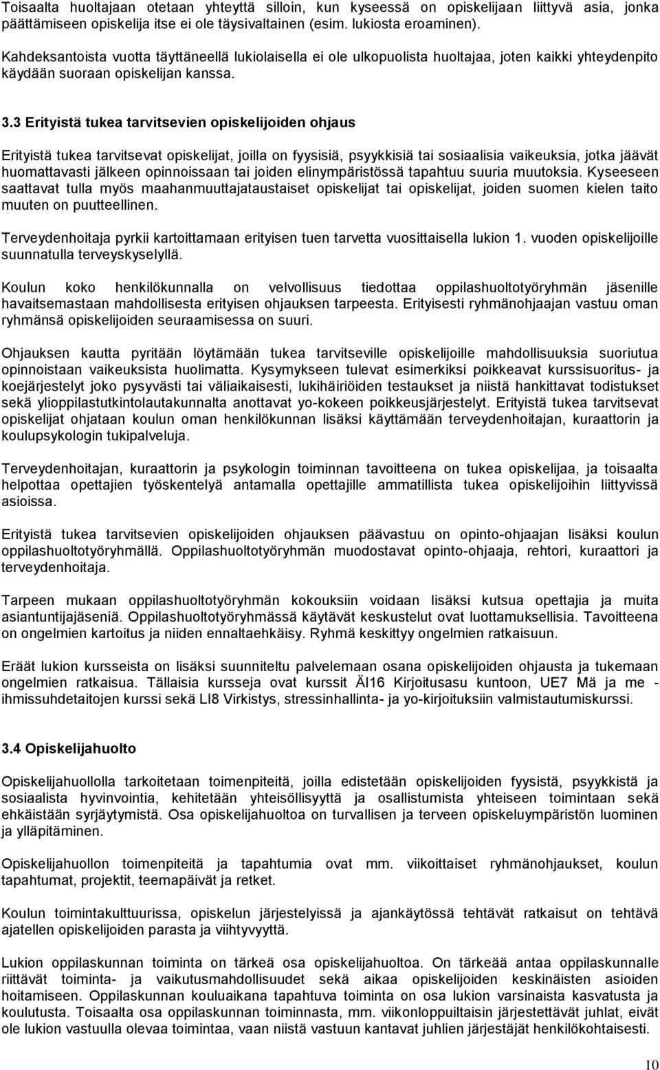 3 Erityistä tukea tarvitsevien opiskelijoiden ohjaus Erityistä tukea tarvitsevat opiskelijat, joilla on fyysisiä, psyykkisiä tai sosiaalisia vaikeuksia, jotka jäävät huomattavasti jälkeen