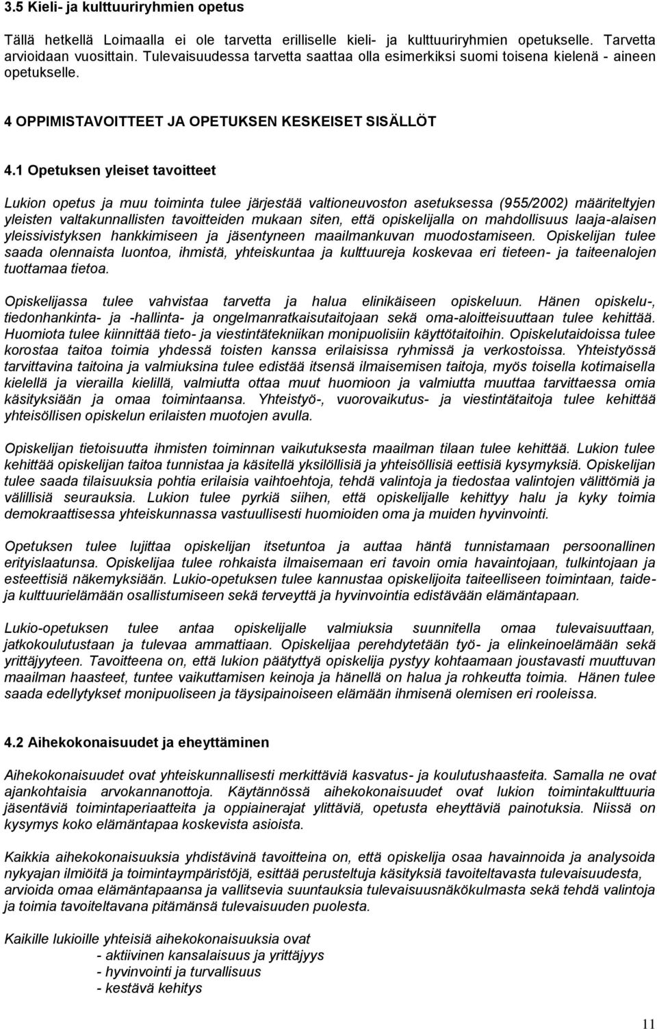 1 Opetuksen yleiset tavoitteet Lukion opetus ja muu toiminta tulee järjestää valtioneuvoston asetuksessa (955/2002) määriteltyjen yleisten valtakunnallisten tavoitteiden mukaan siten, että