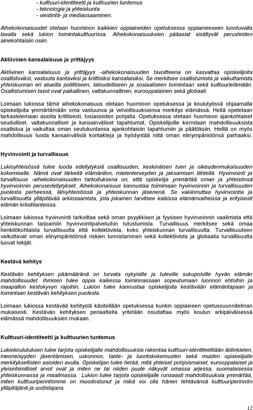 Aihekokonaisuuksien pääasiat sisältyvät perusteiden ainekohtaisiin osiin.