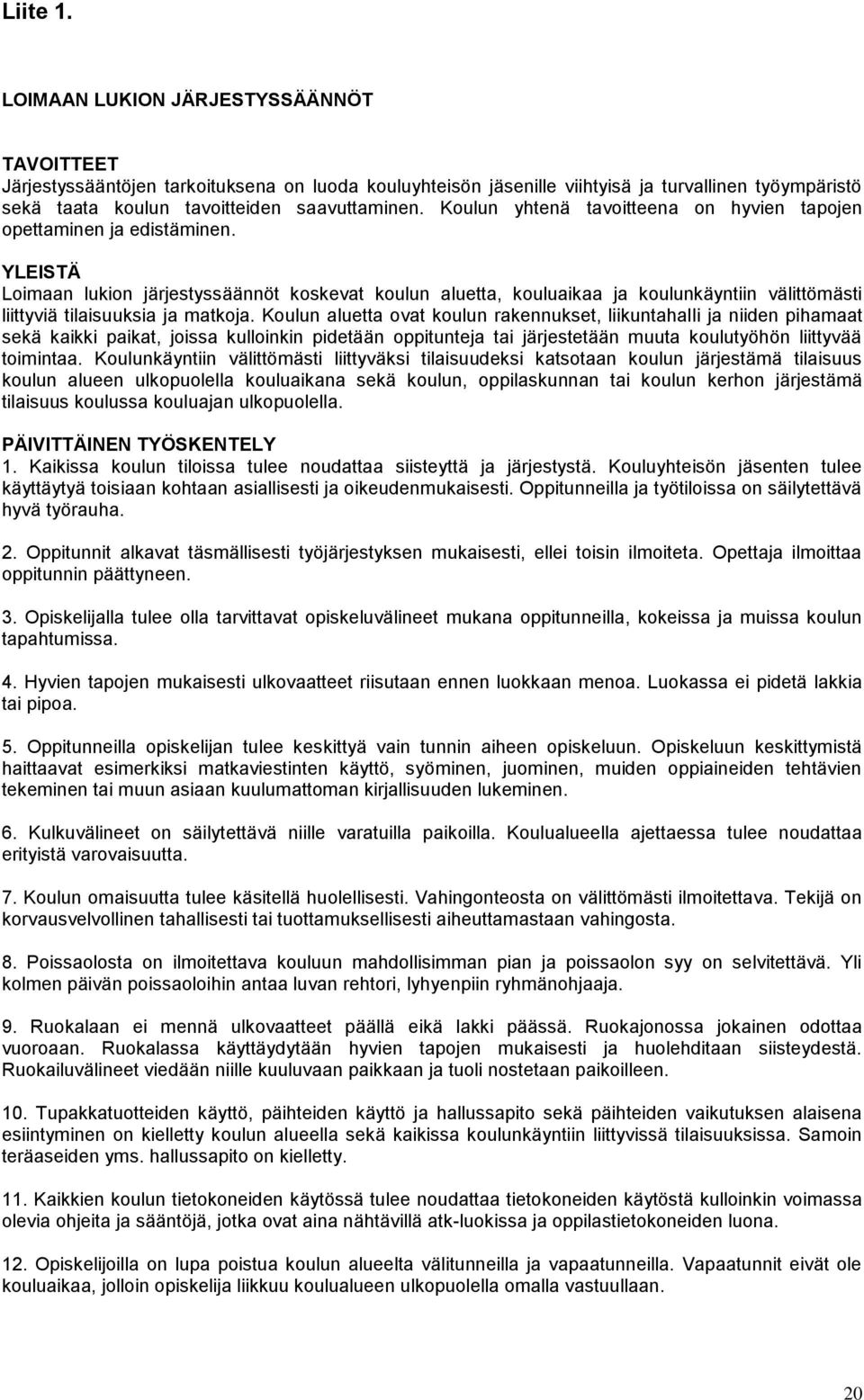 Koulun yhtenä tavoitteena on hyvien tapojen opettaminen ja edistäminen.