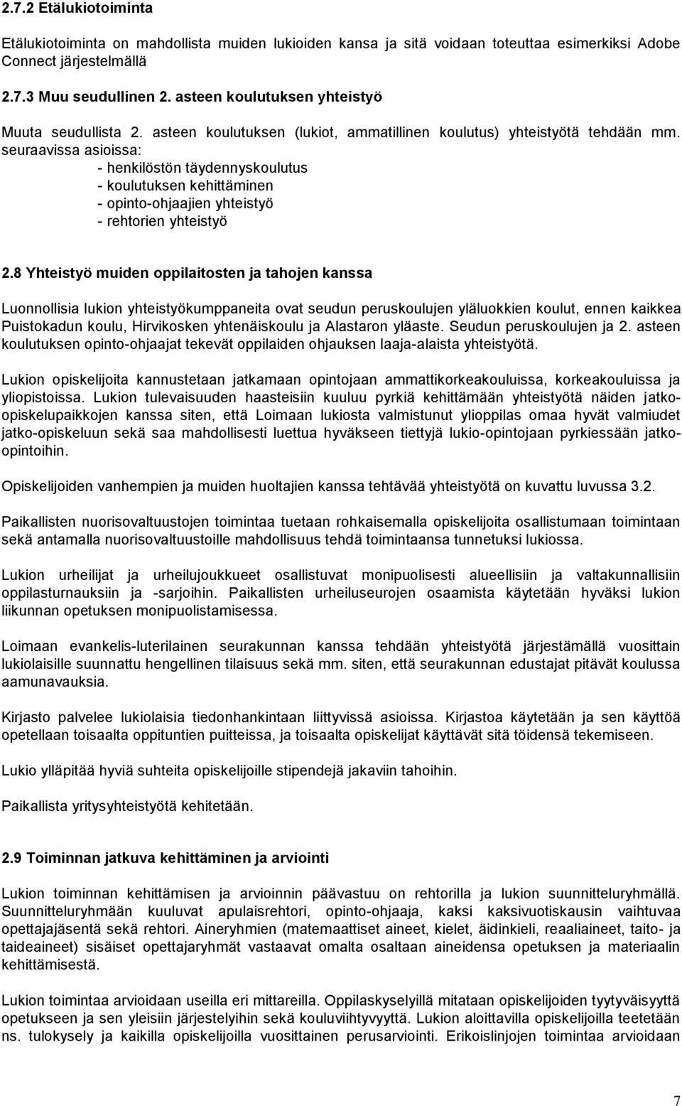 seuraavissa asioissa: - henkilöstön täydennyskoulutus - koulutuksen kehittäminen - opinto-ohjaajien yhteistyö - rehtorien yhteistyö 2.