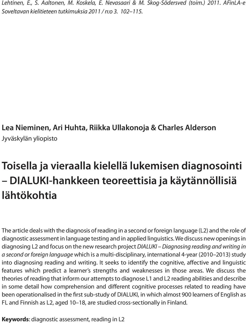The article deals with the diagnosis of reading in a second or foreign language (L2) and the role of diagnostic assessment in language testing and in applied linguistics.