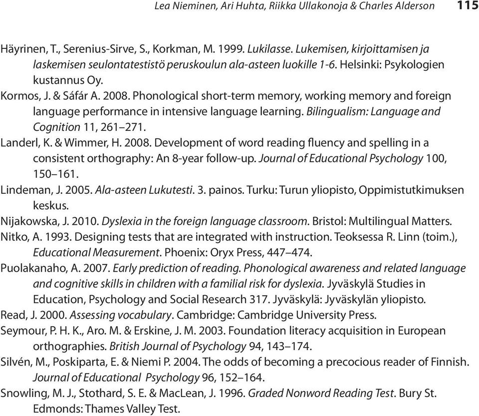 Phonological short-term memory, working memory and foreign language performance in intensive language learning. Bilingualism: Language and Cognition 11, 261 271. Landerl, K. & Wimmer, H. 2008.