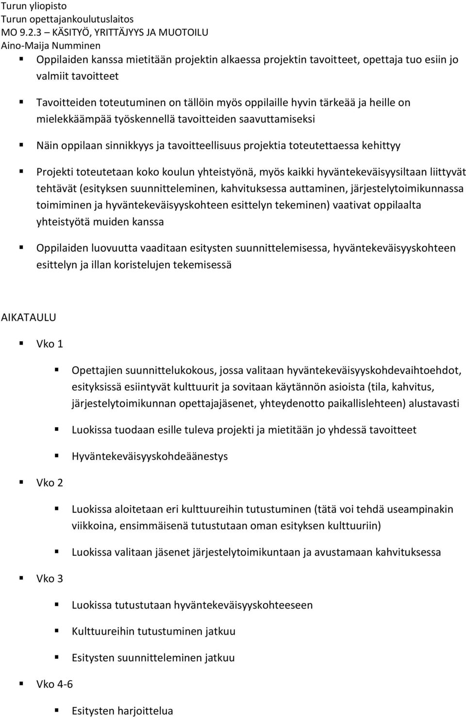 hyväntekeväisyysiltaan liittyvät tehtävät (esityksen suunnitteleminen, kahvituksessa auttaminen, järjestelytoimikunnassa toimiminen ja hyväntekeväisyyskohteen esittelyn tekeminen) vaativat oppilaalta