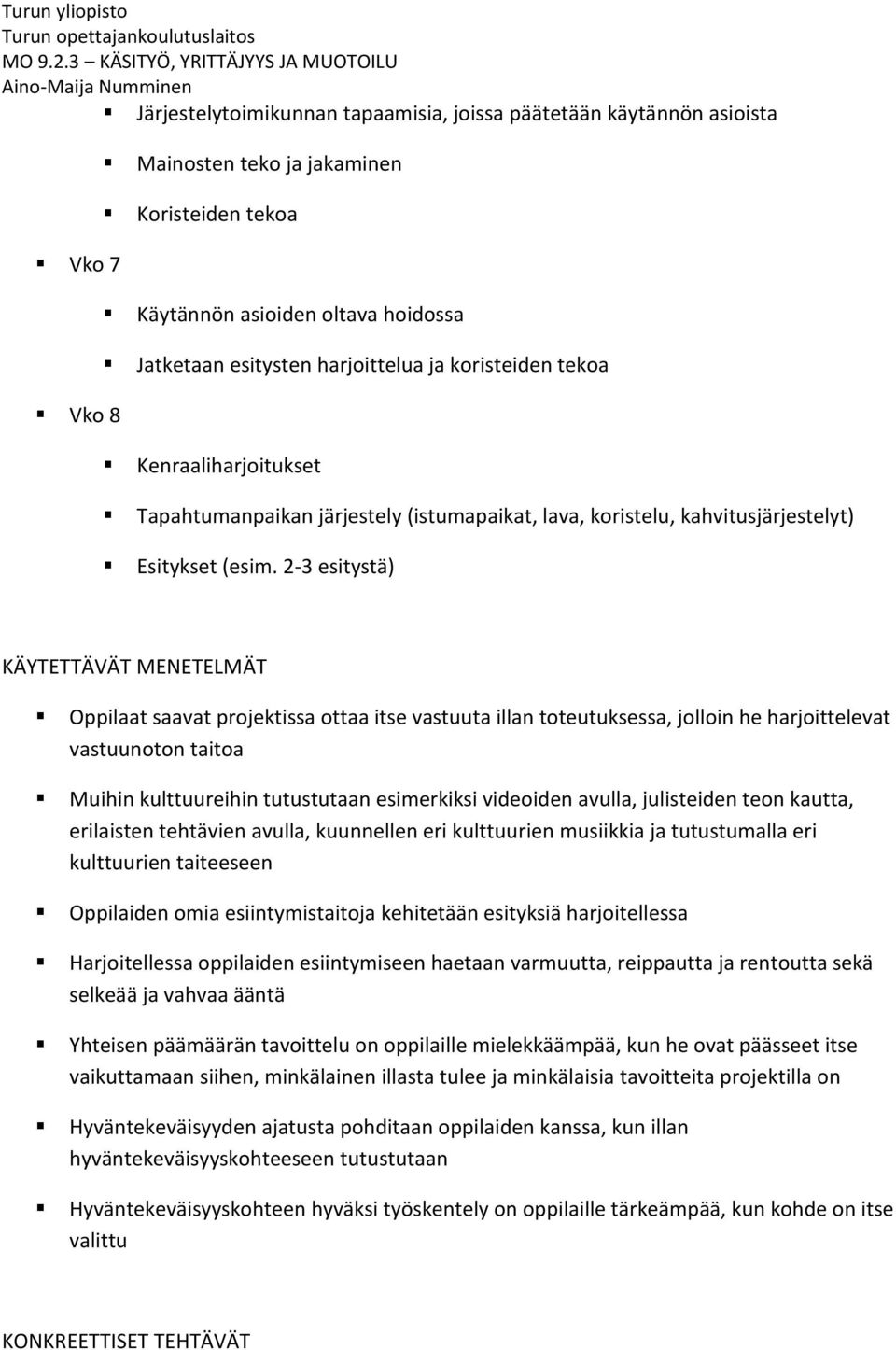 2-3 esitystä) KÄYTETTÄVÄT MENETELMÄT Oppilaat saavat projektissa ottaa itse vastuuta illan toteutuksessa, jolloin he harjoittelevat vastuunoton taitoa Muihin kulttuureihin tutustutaan esimerkiksi