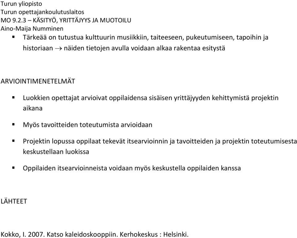 toteutumista arvioidaan Projektin lopussa oppilaat tekevät itsearvioinnin ja tavoitteiden ja projektin toteutumisesta keskustellaan luokissa