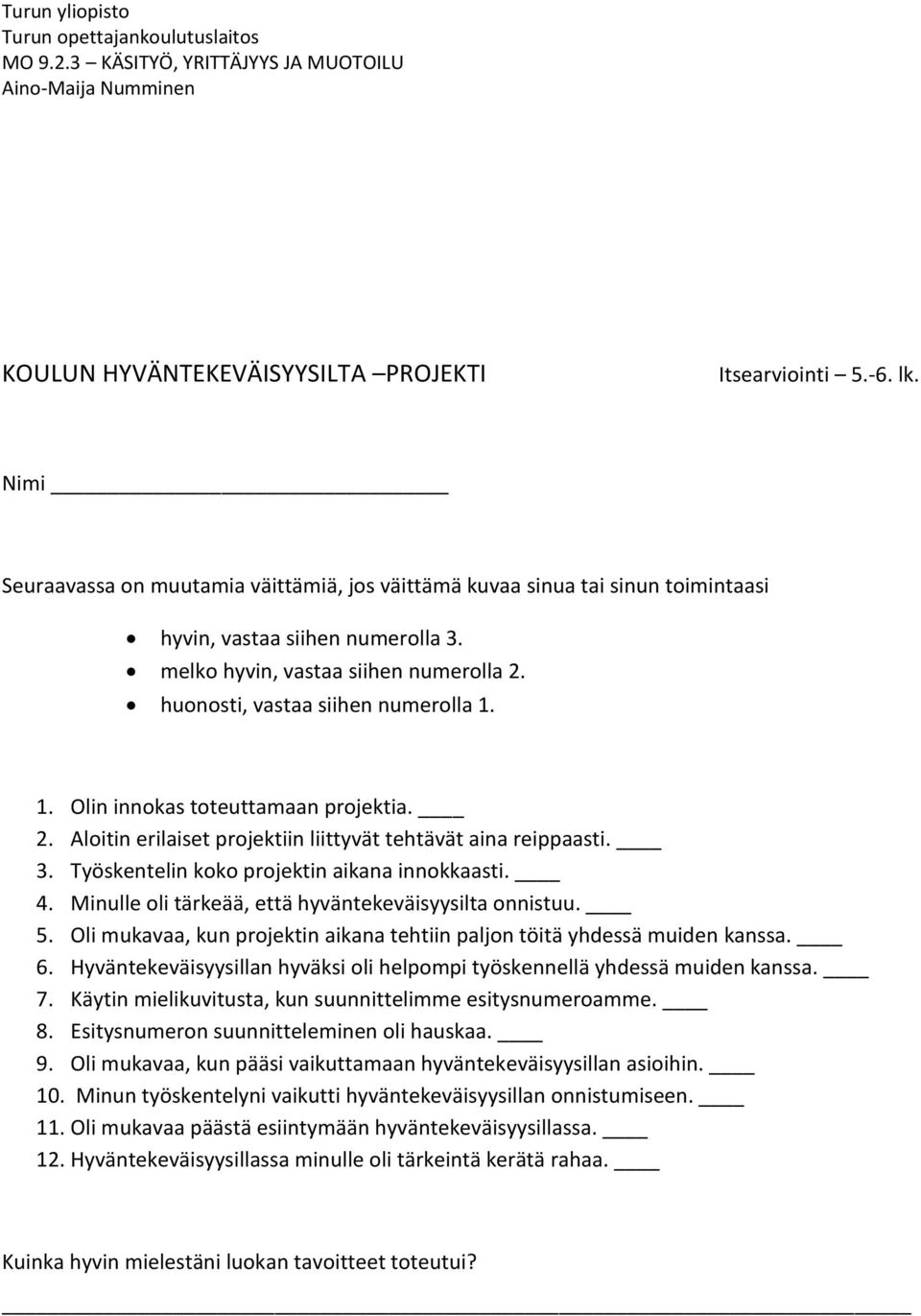 Työskentelin koko projektin aikana innokkaasti. 4. Minulle oli tärkeää, että hyväntekeväisyysilta onnistuu. 5. Oli mukavaa, kun projektin aikana tehtiin paljon töitä yhdessä muiden kanssa. 6.
