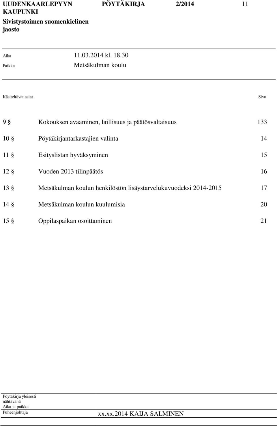 Pöytäkirjantarkastajien valinta 14 11 Esityslistan hyväksyminen 15 12 Vuoden 2013 tilinpäätös 16 13 Metsäkulman koulun