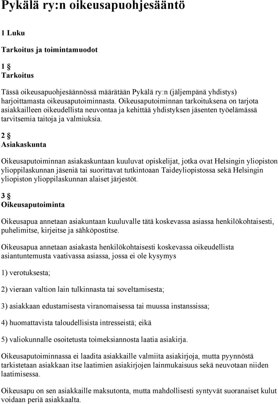 2 Asiakaskunta Oikeusaputoiminnan asiakaskuntaan kuuluvat opiskelijat, jotka ovat Helsingin yliopiston ylioppilaskunnan jäseniä tai suorittavat tutkintoaan Taideyliopistossa sekä Helsingin yliopiston