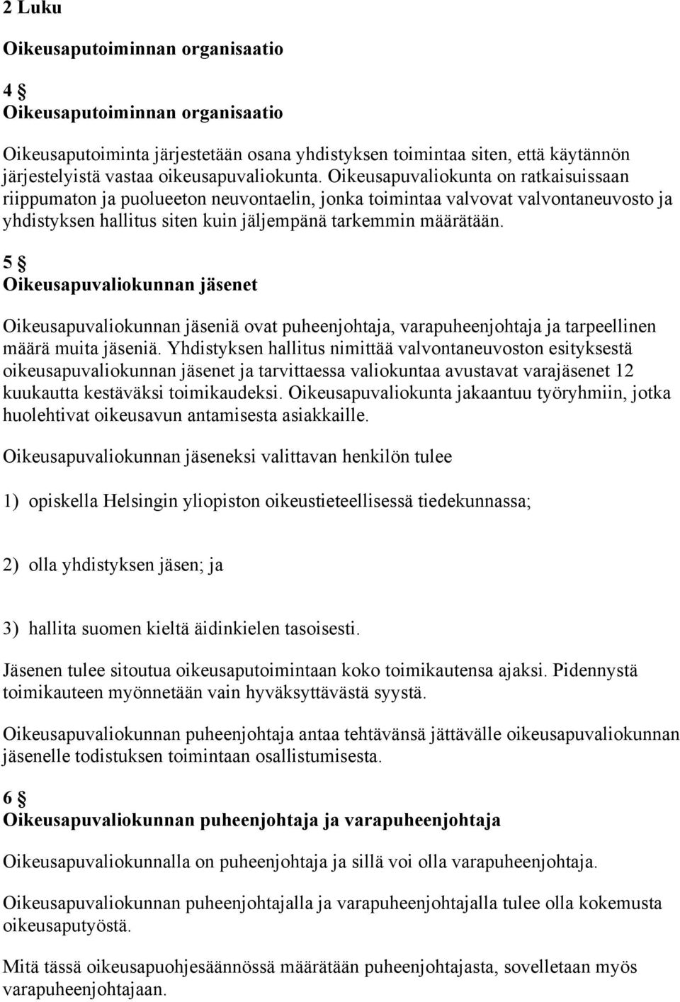 5 Oikeusapuvaliokunnan jäsenet Oikeusapuvaliokunnan jäseniä ovat puheenjohtaja, varapuheenjohtaja ja tarpeellinen määrä muita jäseniä.