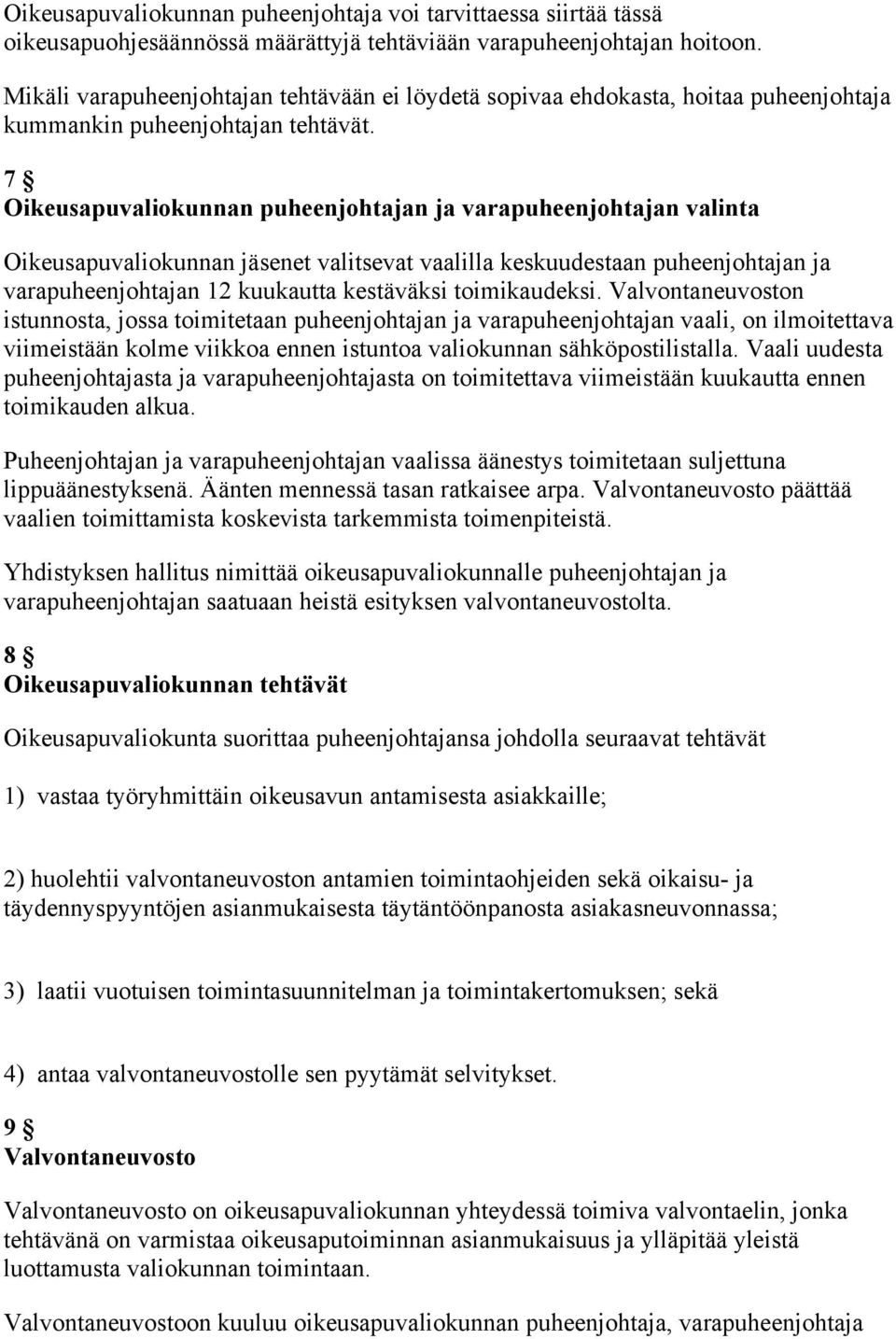 7 Oikeusapuvaliokunnan puheenjohtajan ja varapuheenjohtajan valinta Oikeusapuvaliokunnan jäsenet valitsevat vaalilla keskuudestaan puheenjohtajan ja varapuheenjohtajan 12 kuukautta kestäväksi