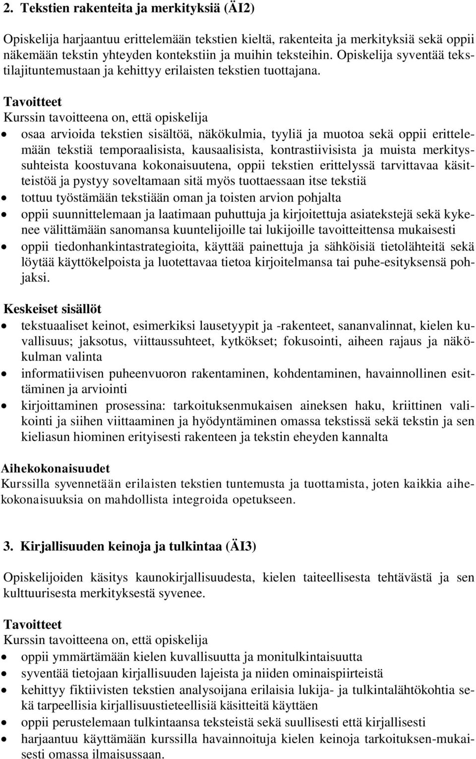 osaa arvioida tekstien sisältöä, näkökulmia, tyyliä ja muotoa sekä oppii erittelemään tekstiä temporaalisista, kausaalisista, kontrastiivisista ja muista merkityssuhteista koostuvana kokonaisuutena,