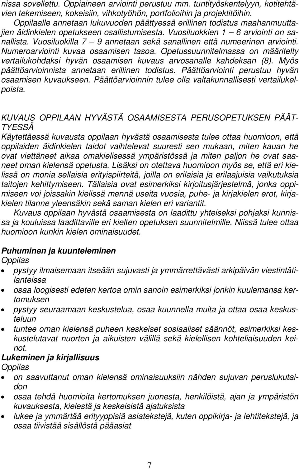 Vuosiluokilla 7 9 annetaan sekä sanallinen että numeerinen arviointi. Numeroarviointi kuvaa osaamisen tasoa.