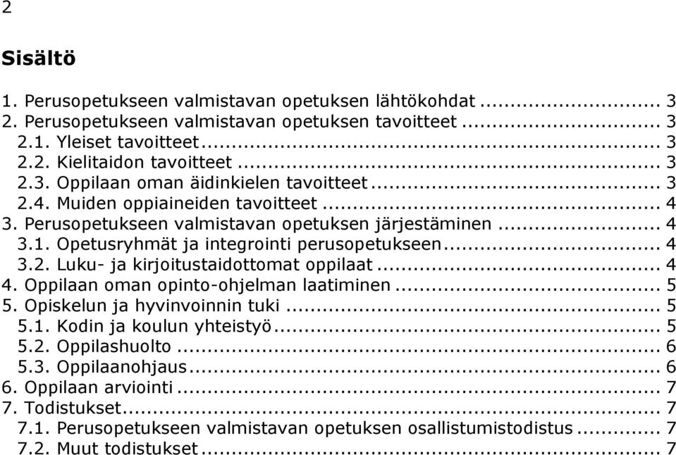 .. 4 4. Oppilaan oman opinto-ohjelman laatiminen... 5 5. Opiskelun ja hyvinvoinnin tuki... 5 5.1. Kodin ja koulun yhteistyö... 5 5.2. Oppilashuolto... 6 5.3. Oppilaanohjaus... 6 6.