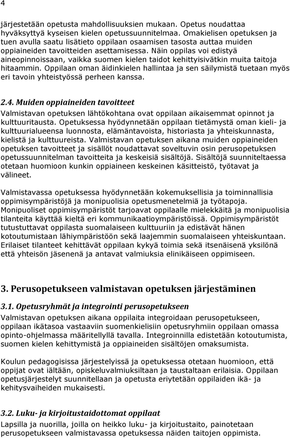 Näin oppilas voi edistyä aineopinnoissaan, vaikka suomen kielen taidot kehittyisivätkin muita taitoja hitaammin.