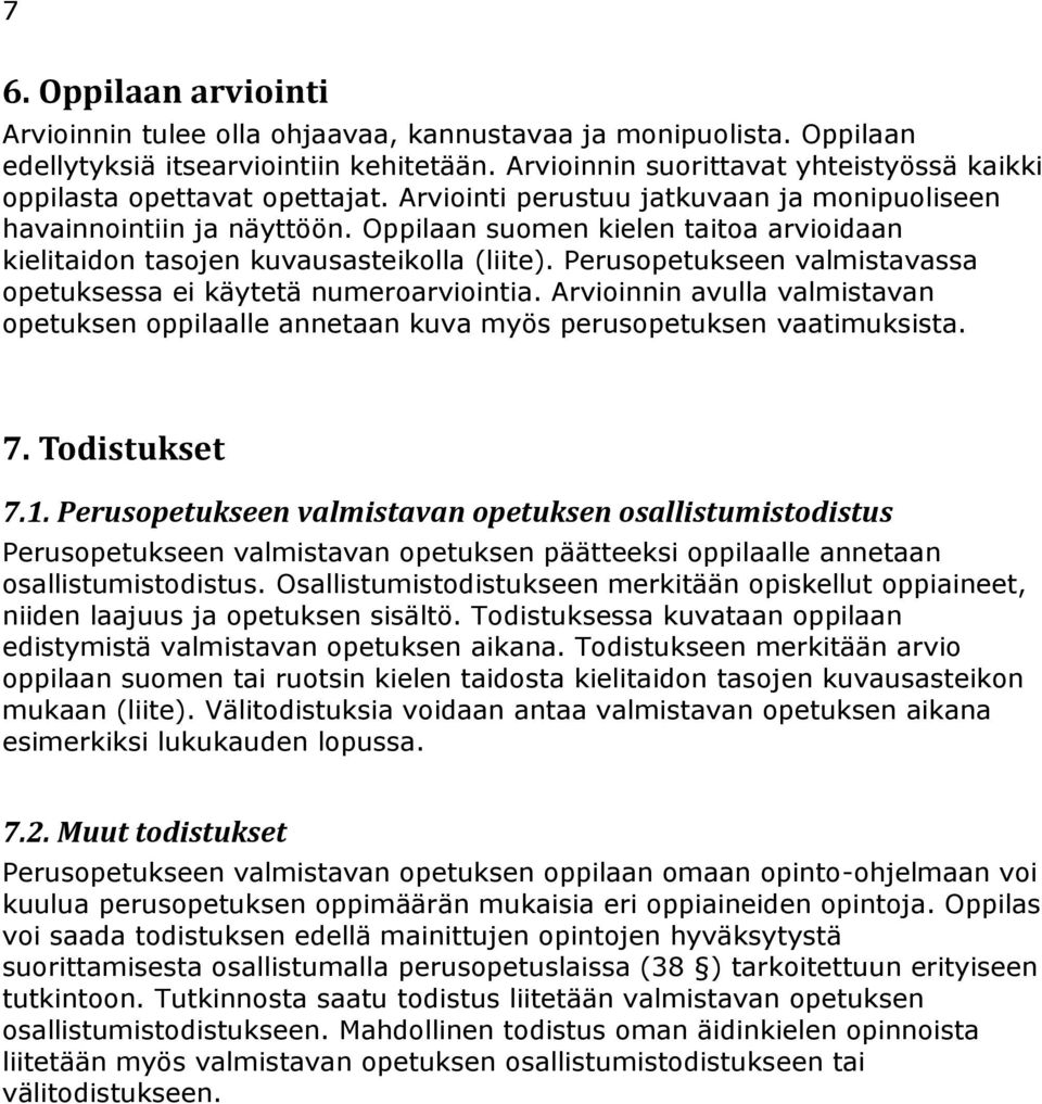 Oppilaan suomen kielen taitoa arvioidaan kielitaidon tasojen kuvausasteikolla (liite). Perusopetukseen valmistavassa opetuksessa ei käytetä numeroarviointia.