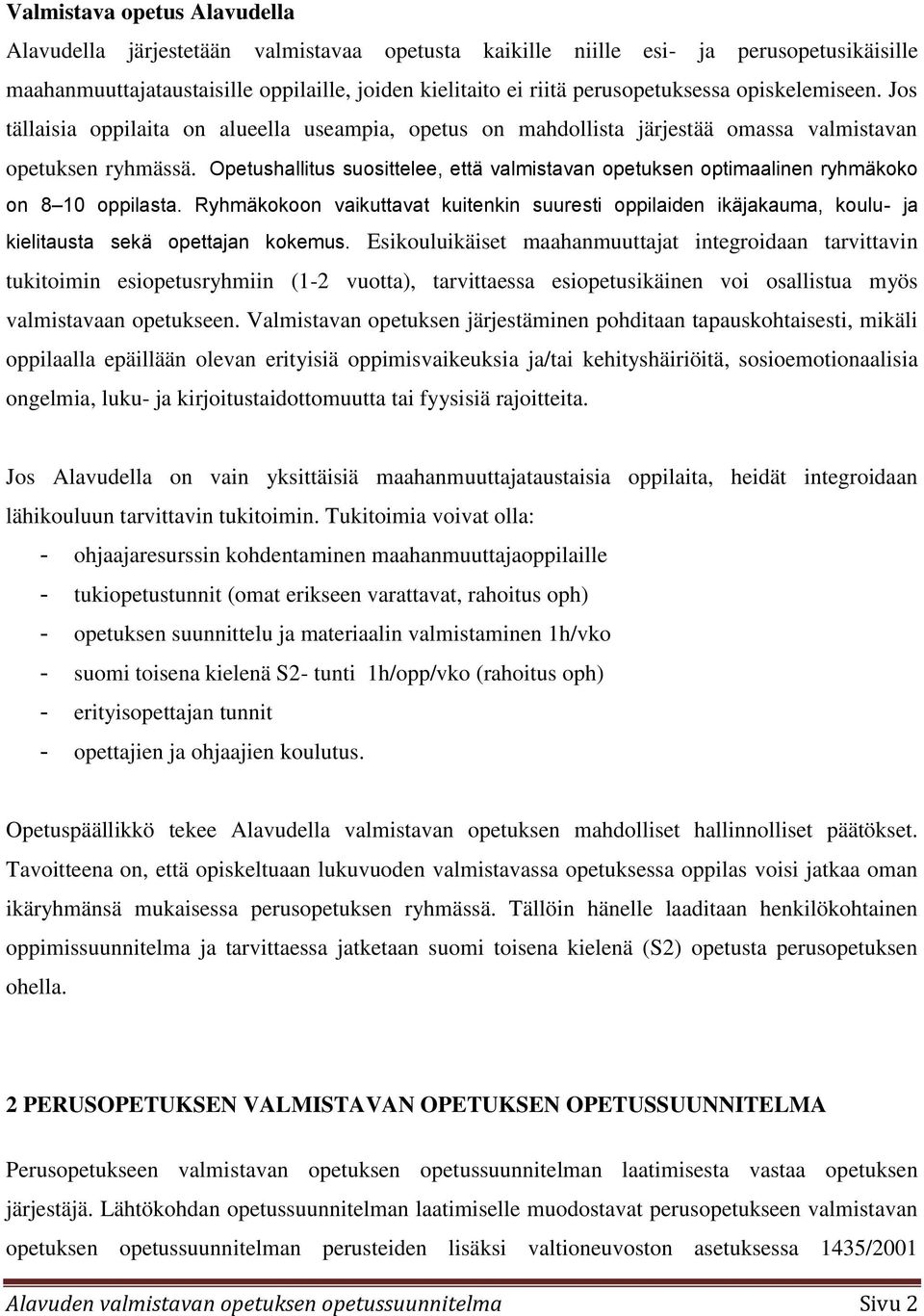 Opetushallitus suosittelee, että valmistavan opetuksen optimaalinen ryhmäkoko on 8 10 oppilasta.
