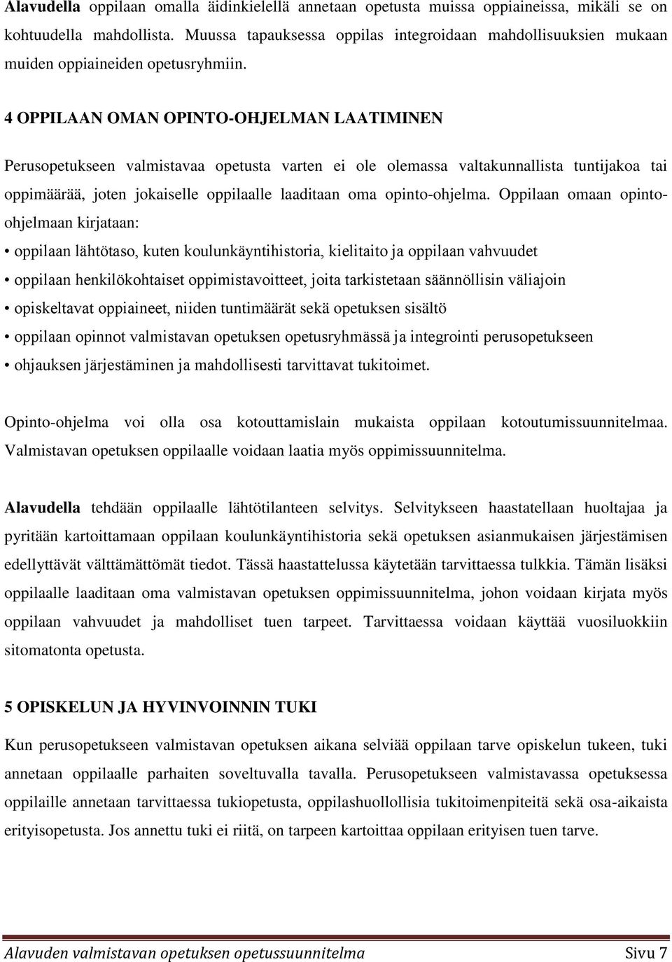 4 OPPILAAN OMAN OPINTO-OHJELMAN LAATIMINEN Perusopetukseen valmistavaa opetusta varten ei ole olemassa valtakunnallista tuntijakoa tai oppimäärää, joten jokaiselle oppilaalle laaditaan oma