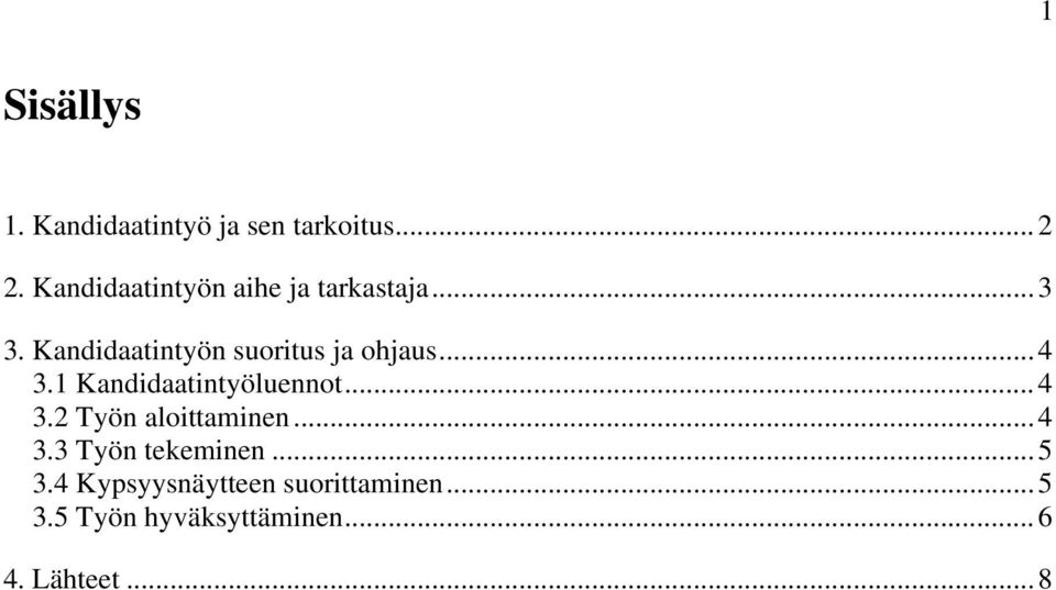 Kandidaatintyön suoritus ja ohjaus...4 3.1 Kandidaatintyöluennot...4 3.2 Työn aloittaminen.