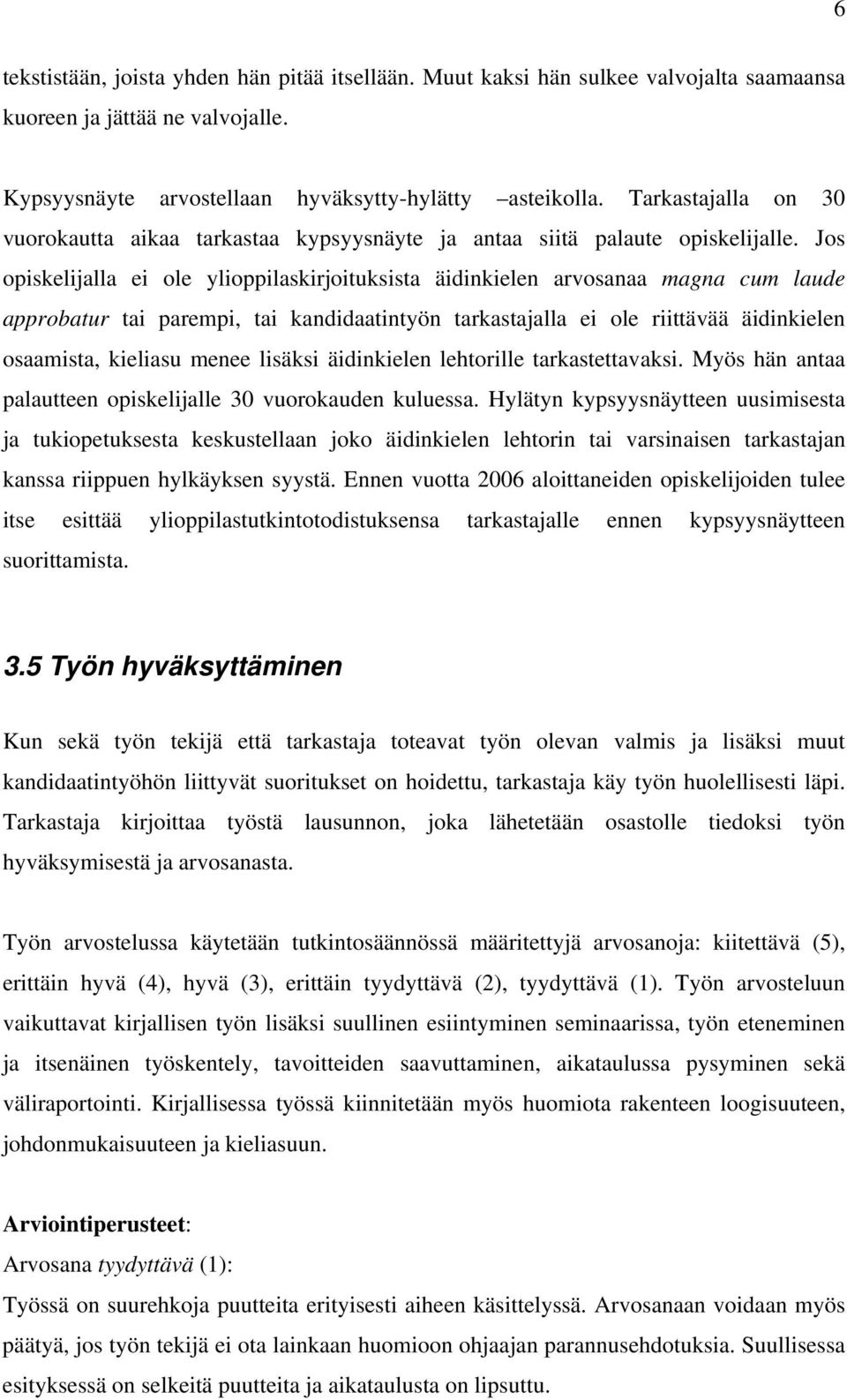 Jos opiskelijalla ei ole ylioppilaskirjoituksista äidinkielen arvosanaa magna cum laude approbatur tai parempi, tai kandidaatintyön tarkastajalla ei ole riittävää äidinkielen osaamista, kieliasu