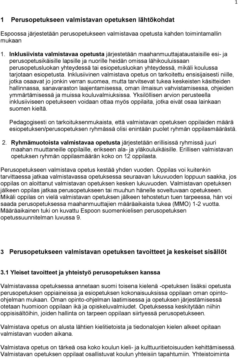 esiopetusluokan yhteydessä, mikäli koulussa tarjotaan esiopetusta.