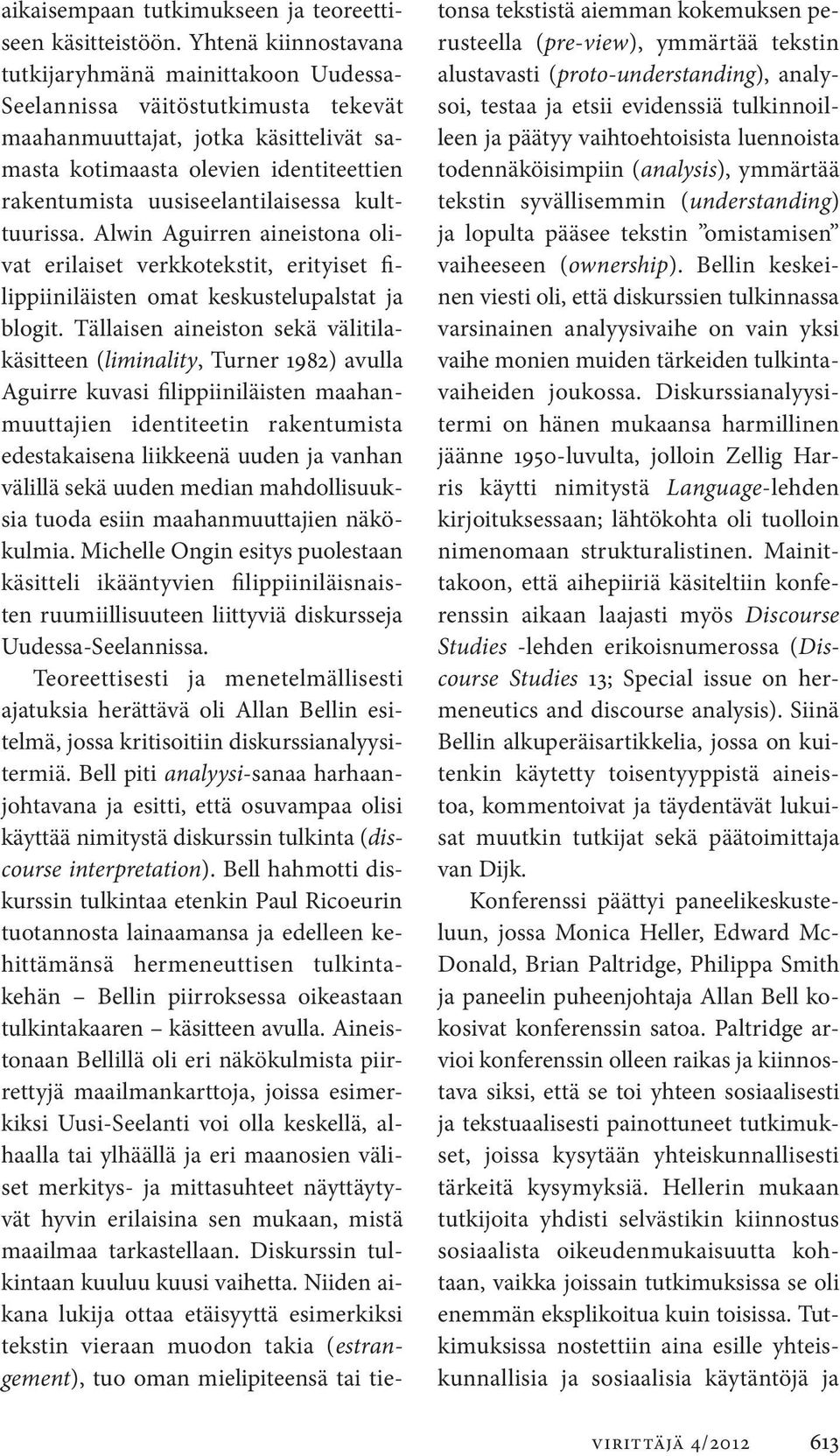 seelantilaisessa kulttuurissa. Alwin Aguirren aineistona olivat erilaiset verkkotekstit, erityiset filippiiniläisten omat keskustelupalstat ja blogit.