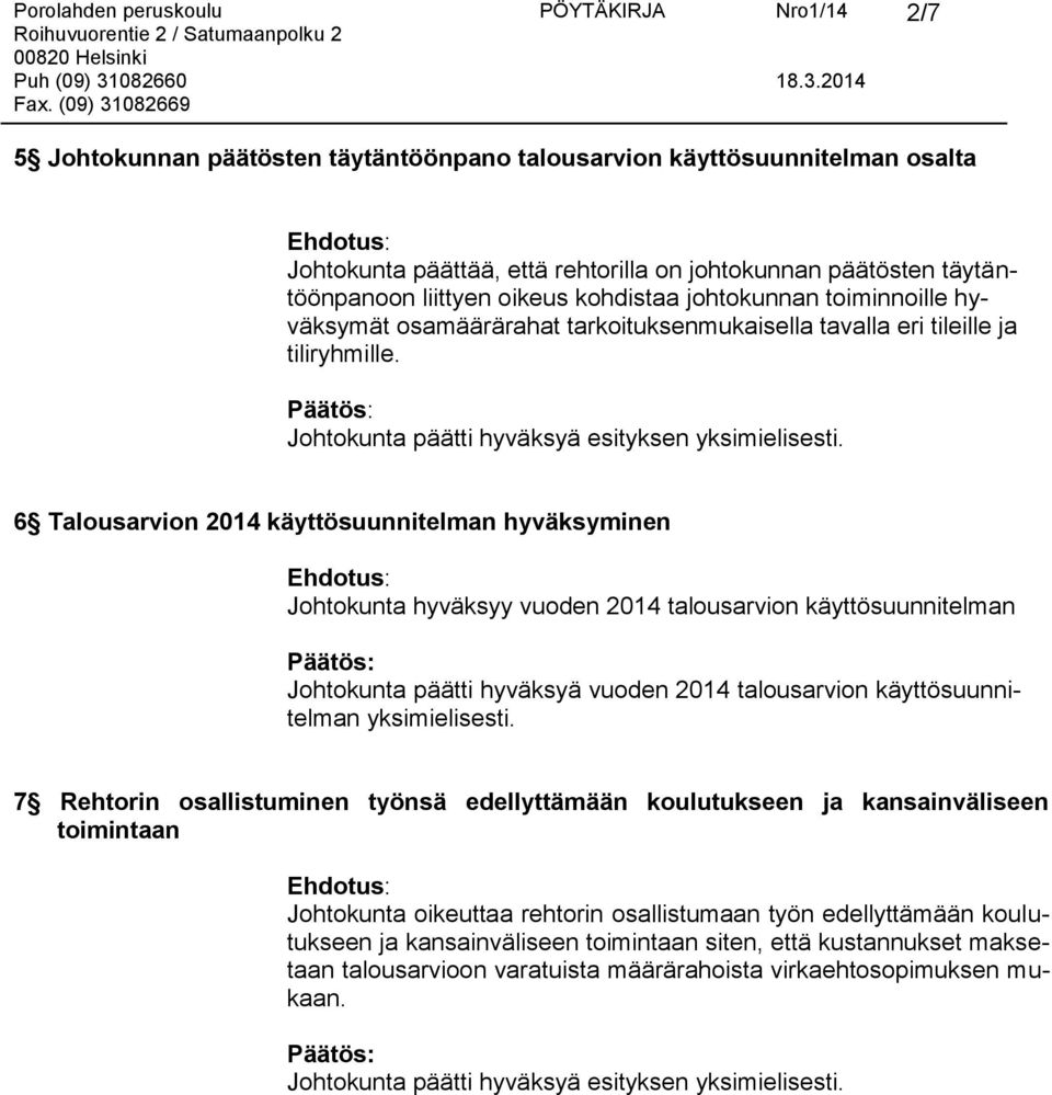 6 Talousarvion 2014 käyttösuunnitelman hyväksyminen Johtokunta hyväksyy vuoden 2014 talousarvion käyttösuunnitelman Johtokunta päätti hyväksyä vuoden 2014 talousarvion käyttösuunnitelman