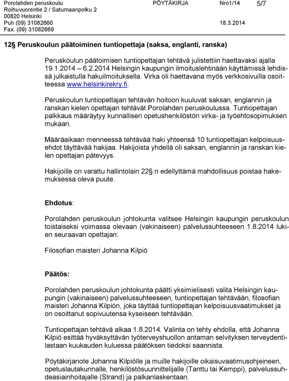 Peruskoulun tuntiopettajan tehtävän hoitoon kuuluvat saksan, englannin ja ranskan kielen opettajan tehtävät Porolahden peruskoulussa.