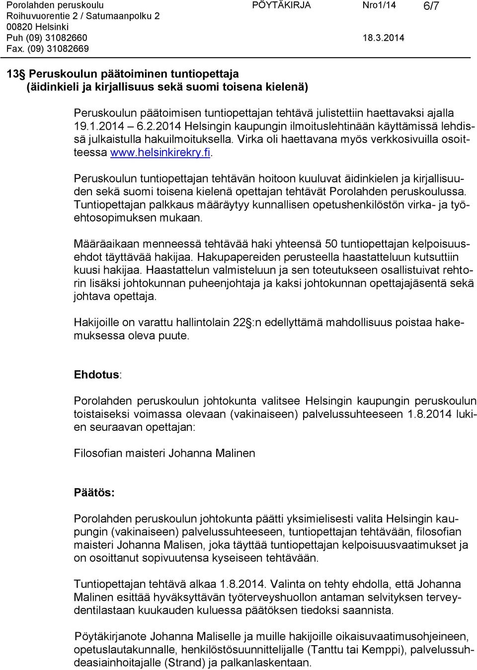 Peruskoulun tuntiopettajan tehtävän hoitoon kuuluvat äidinkielen ja kirjallisuuden sekä suomi toisena kielenä opettajan tehtävät Porolahden peruskoulussa.