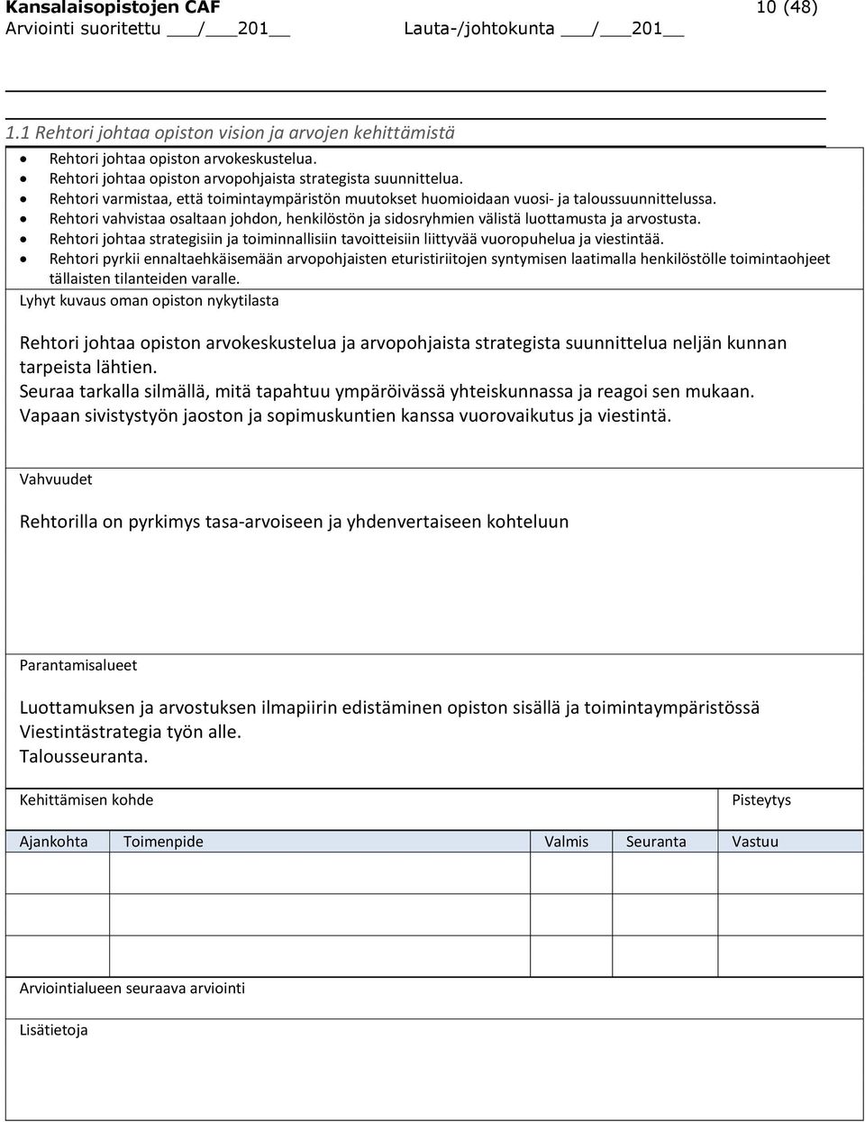 Rehtori johtaa strategisiin ja toiminnallisiin tavoitteisiin liittyvää vuoropuhelua ja viestintää.