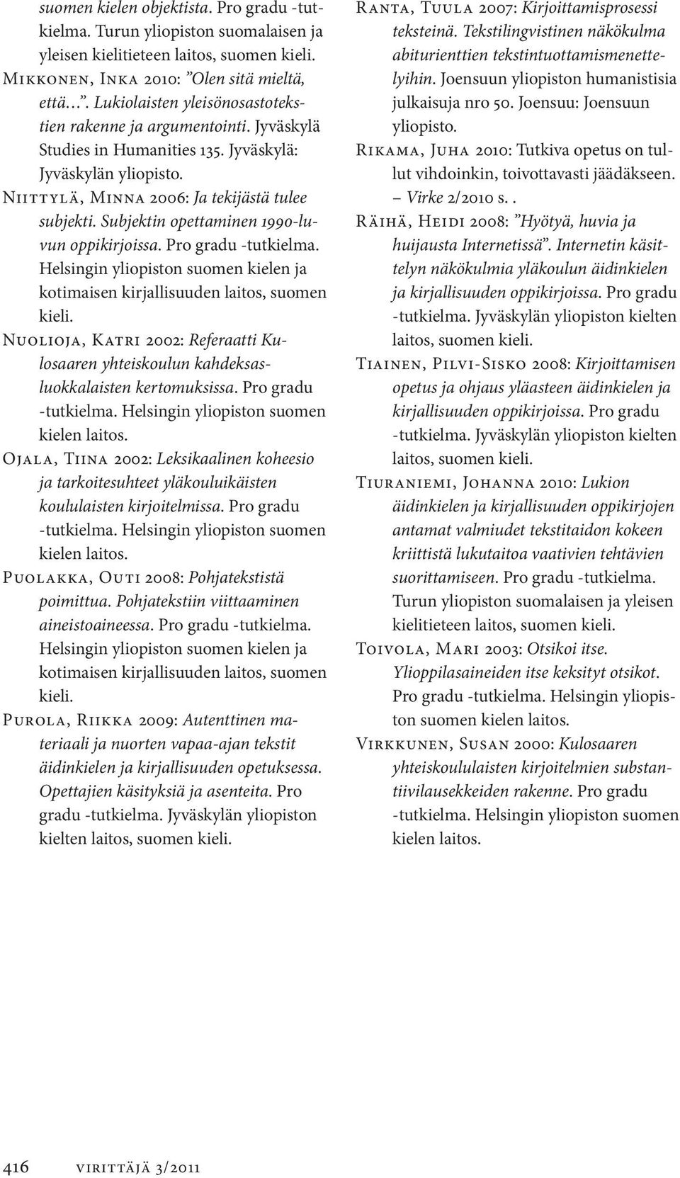 Subjektin opettaminen 1990-luvun oppikirjoissa. Pro gradu tutkielma. Helsingin yliopiston suomen kielen ja kotimaisen kirjallisuuden laitos, suomen kieli.