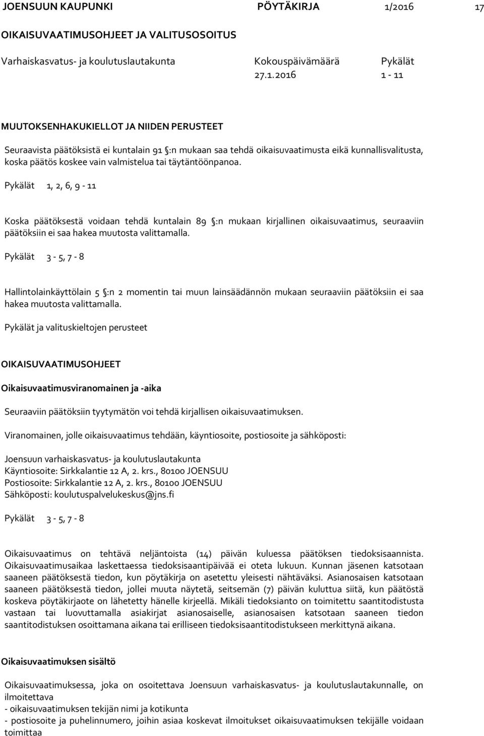 kuntalain 91 :n mukaan saa tehdä oikaisuvaatimusta eikä kunnallisvalitusta, koska päätös koskee vain valmistelua tai täytäntöönpanoa.