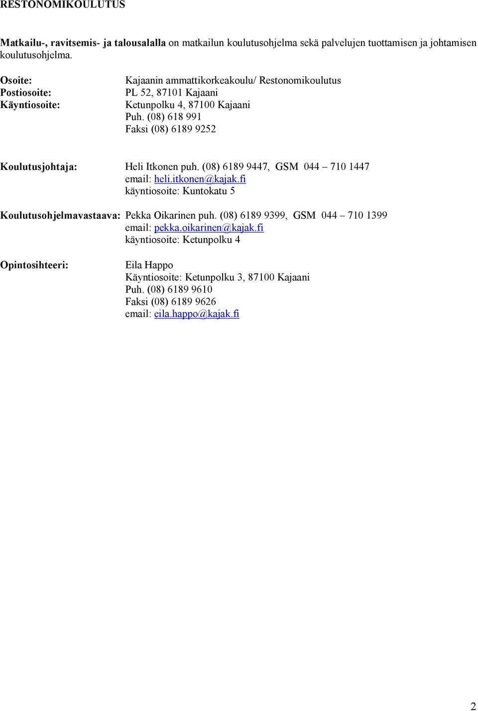 (08) 618 991 Faksi (08) 6189 9252 Koulutusjohtaja: Heli Itkonen puh. (08) 6189 9447, GSM 044 710 1447 email: heli.itkonen@kajak.