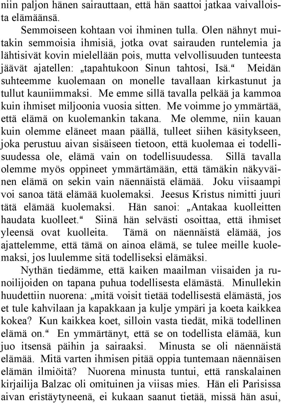 A Meidän suhteemme kuolemaan on monelle tavallaan kirkastunut ja tullut kauniimmaksi. Me emme sillä tavalla pelkää ja kammoa kuin ihmiset miljoonia vuosia sitten.