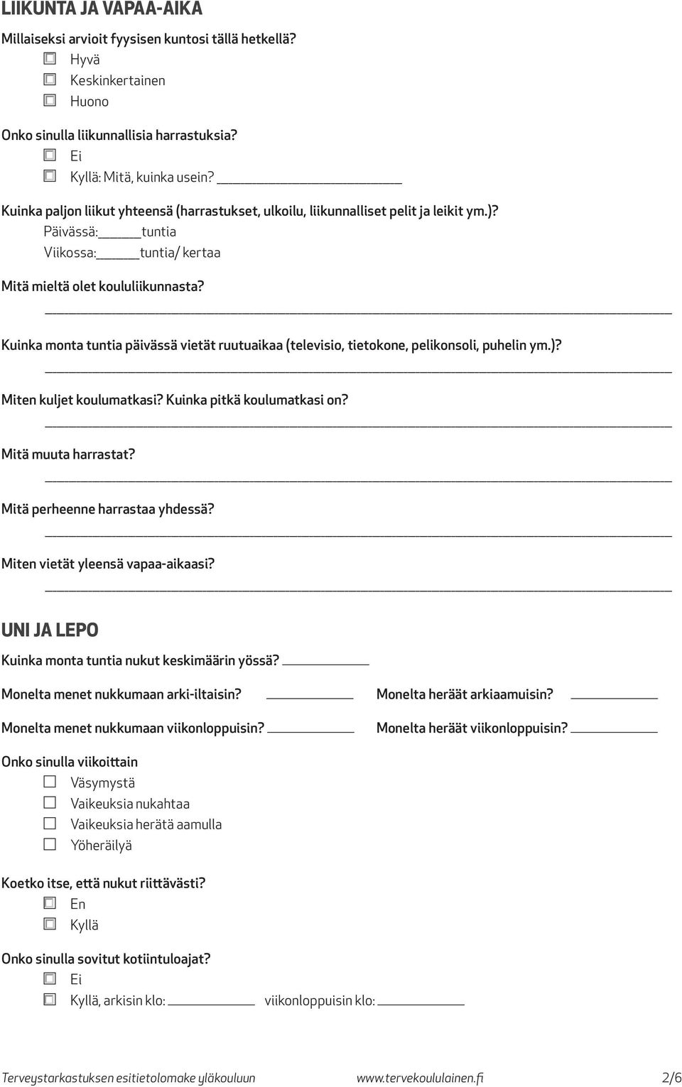 Kuinka monta tuntia päivässä vietät ruutuaikaa (televisio, tietokone, pelikonsoli, puhelin ym.)? Miten kuljet koulumatkasi? Kuinka pitkä koulumatkasi on? Mitä muuta harrastat?