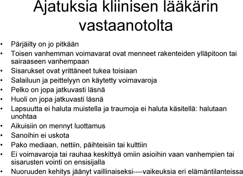 haluta muistella ja traumoja ei haluta käsitellä: halutaan unohtaa Aikuisiin on mennyt luottamus Sanoihin ei uskota Pako mediaan, nettiin, päihteisiin tai kulttiin Ei