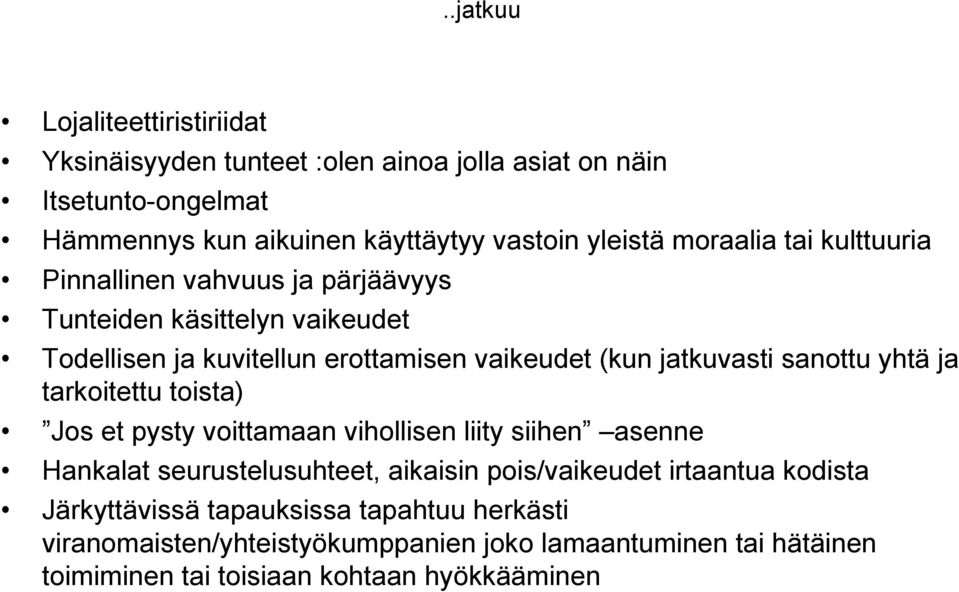 sanottu yhtä ja tarkoitettu toista) Jos et pysty voittamaan vihollisen liity siihen asenne Hankalat seurustelusuhteet, aikaisin pois/vaikeudet irtaantua