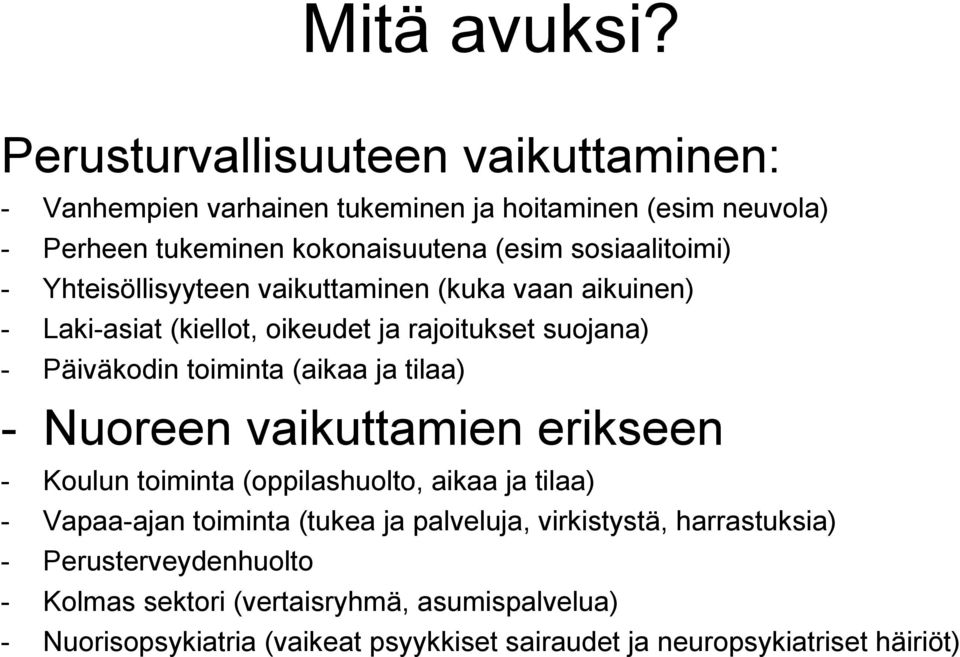 - Yhteisöllisyyteen vaikuttaminen (kuka vaan aikuinen) - Laki-asiat (kiellot, oikeudet ja rajoitukset suojana) - Päiväkodin toiminta (aikaa ja tilaa) -